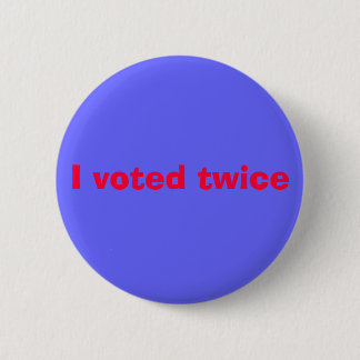 I voted twice button
