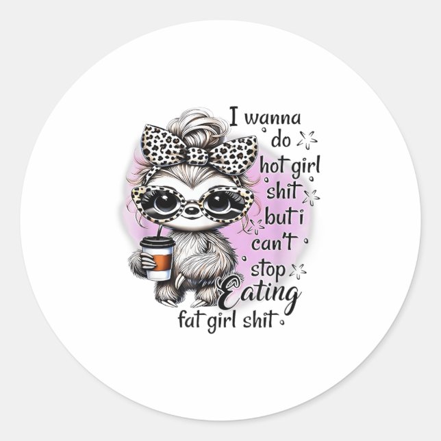 I W Do Hot Girl I Can't Stop Eating Fat Girl  Classic Round Sticker (Front)