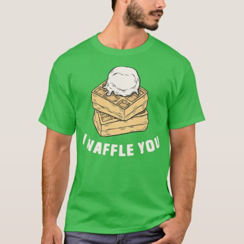 I Waffle You T_Shirt