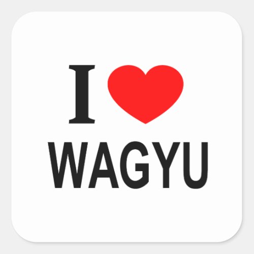 I ️ WAGYU I LOVE WAGYU I HEART WAGYU SQUARE STICKER