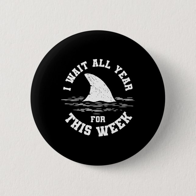I Wait All Year For This Week Funny Shark Ocean An Button (Front)