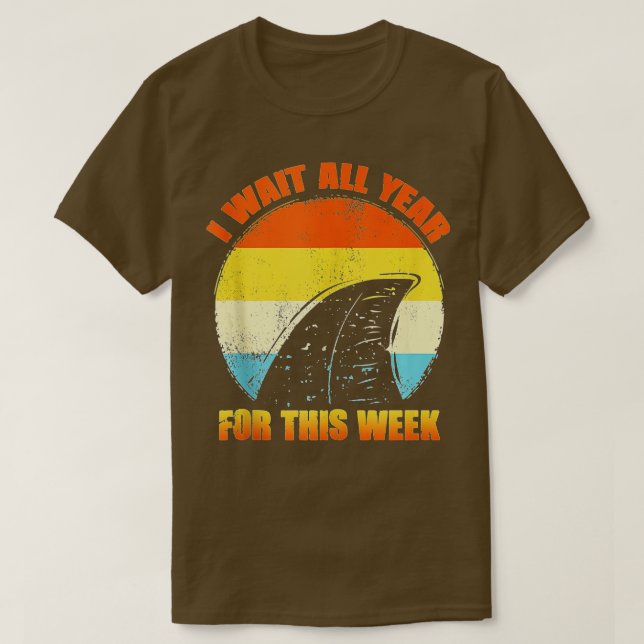 I Wait All Year For This Week  Funny Sharks  (56)  T-Shirt (Design Front)