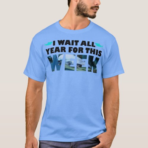 I Wait All Year For This Week  Funny Sharks  74  T_Shirt