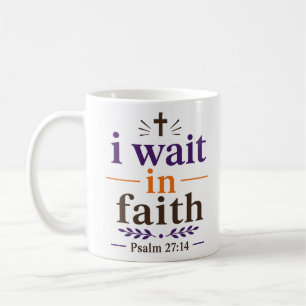 I Wait In Faith Scripture Encouragement Quote Coffee Mug
