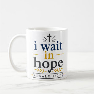 I Wait In Hope Scripture Encouragement Quote Coffee Mug