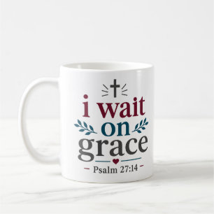 I Wait On Grace Scripture Encouragement Quote Coffee Mug