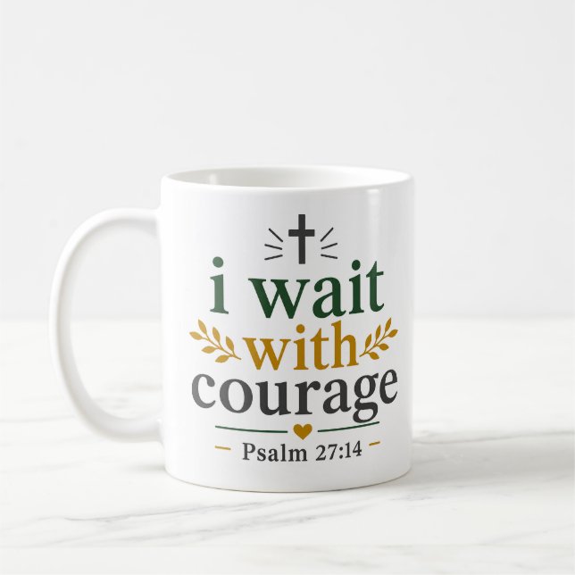 I Wait With Courage Scripture Encouragement Quote Coffee Mug (Left)
