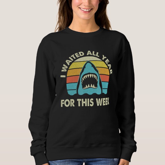 I Waited All Year For This Week - Shark Ocean Wild Sweatshirt (Front)