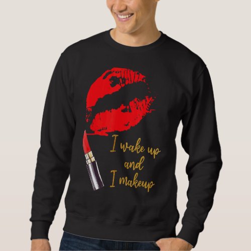 I Wake Up And I Makeup Red Lips Sweatshirt