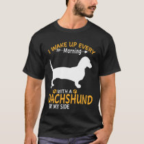 I Wake Up Every Morning With A Dachshund By My Sid T-Shirt