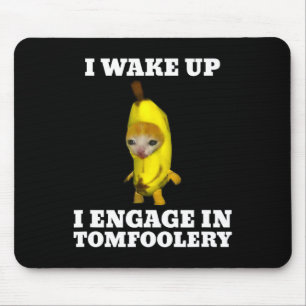 I Wake Up I Engage In Tomfoolery Cat Meme  Mouse Pad