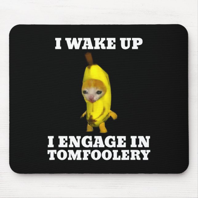 I Wake Up I Engage In Tomfoolery Cat Meme  Mouse Pad (Front)