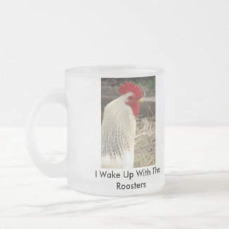 I Wake Up With The Roosters Frosted Glass Coffee Mug