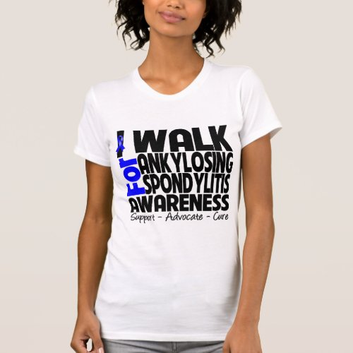 I Walk For Ankylosing Spondylitis Awareness T_Shirt