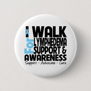 I Walk For Lymphedema Awareness Button