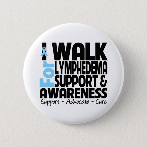 I Walk For Lymphedema Awareness Button