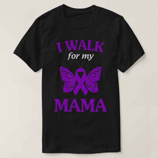 I Walk For My Mama Alzheimer Awareness Gift T-Shirt (Design Front)