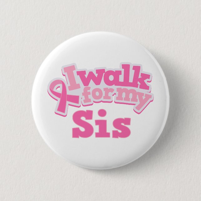 I Walk For My Sis Pinback Button (Front)