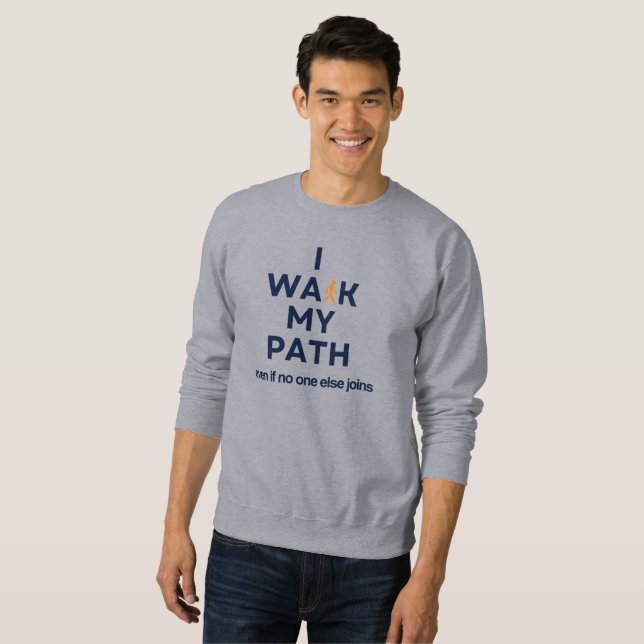 I Walk My Path Even If No One Else Joins Sweatshirt (Front Full)