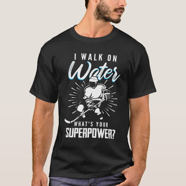 I walk on water what is your superpower? Hockey T-Shirt (Front)