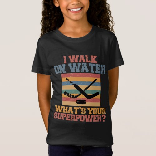 I walk on water Whats your superpower 3 T_Shirt