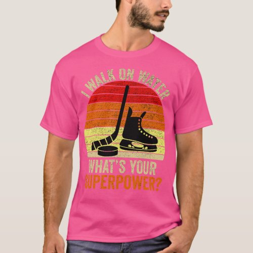I Walk On Water Whats Your Superpower Funny Hockey T_Shirt