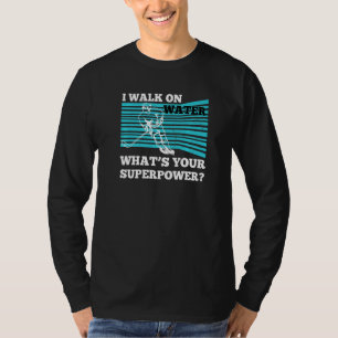 I Walk On Water Whats Your Superpower Goal Ice Rin T-Shirt