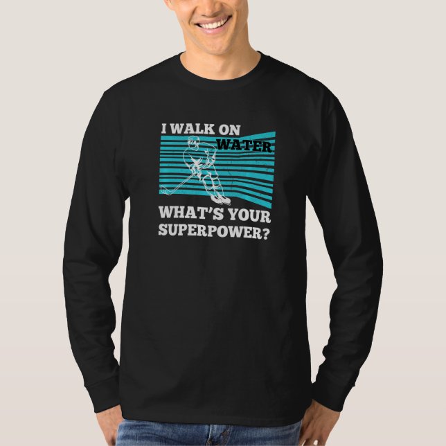 I Walk On Water Whats Your Superpower Goal Ice Rin T-Shirt (Front)
