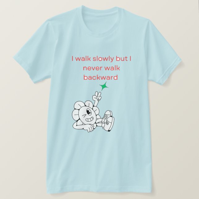 I walk slowly but I never walk backward T-Shirt (Design Front)