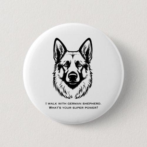 I Walk With German Shepherd Whats Your Super Powe Button