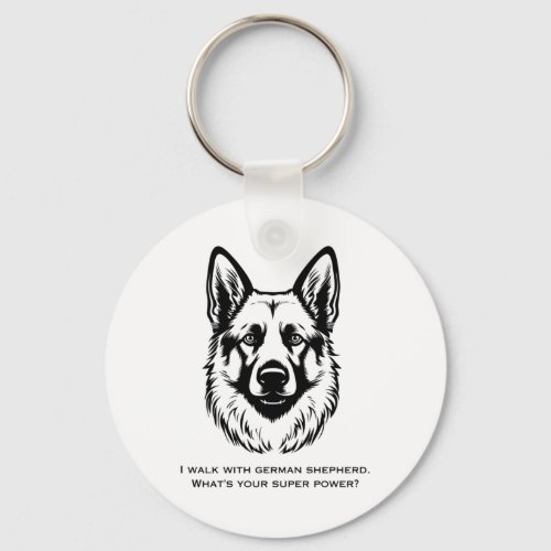 I Walk With German Shepherd Whats Your Super Powe Keychain