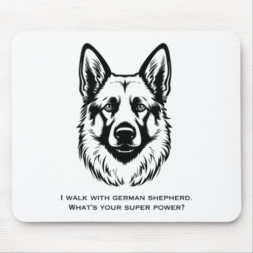 I Walk With German Shepherd Whats Your Super Powe Mouse Pad