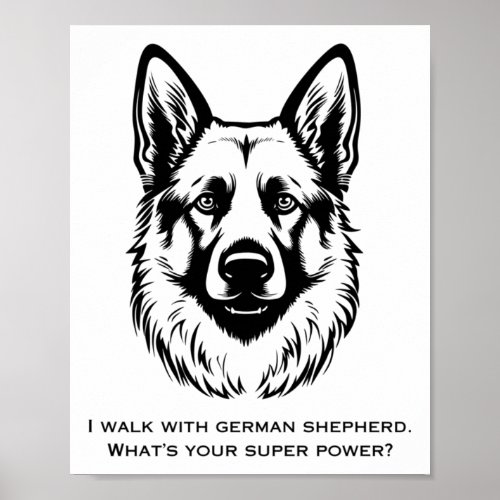 I Walk With German Shepherd Whats Your Super Powe Poster