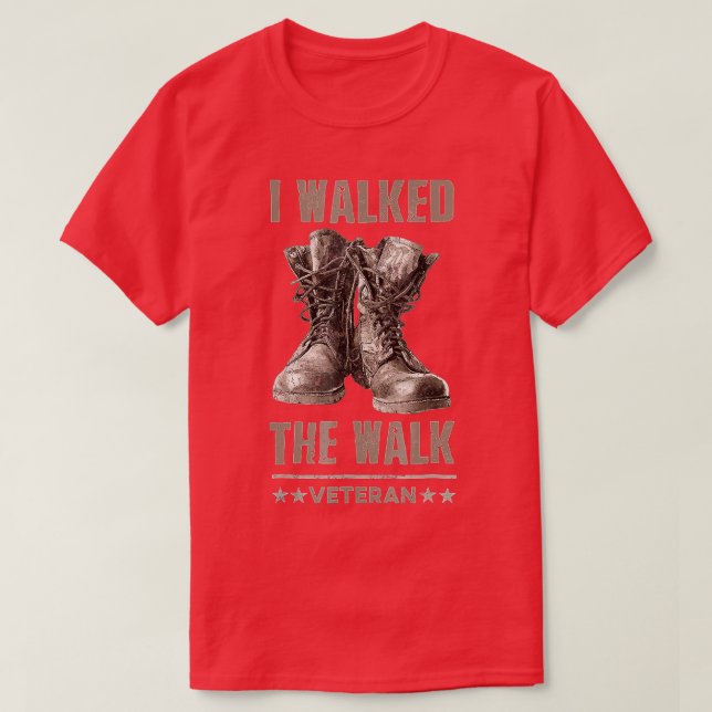 I Walked he Walk Veteran Memorial  T-Shirt (Design Front)