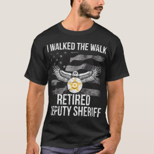 I Walked The Walk Flag Retired Deputy Sheriff T-Shirt