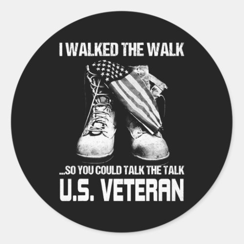 I Walked The Walk So You Could Talk The Talk US  Classic Round Sticker