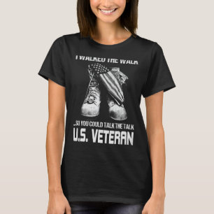 I Walked The Walk So You Could Talk The Talk U.S.  T-Shirt