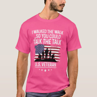 I Walked The Walk So You Could Talk The Talk U.S. T-Shirt