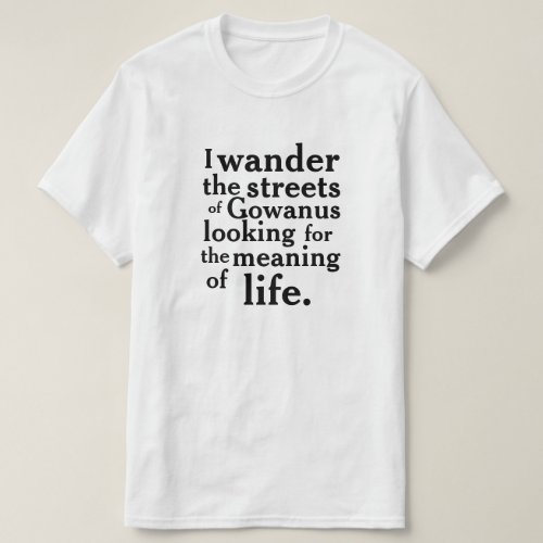 I wander the streets of Gowanus  T_Shirt