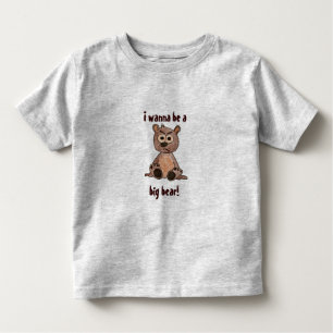 I wanna be a big bear toddler t-shirt