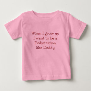 I Wanna Be A Pediatrician Like Daddy Baby T-Shirt