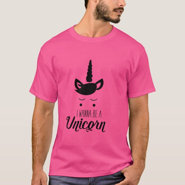 I Wanna Be A Unicorn T-Shirt (Front)