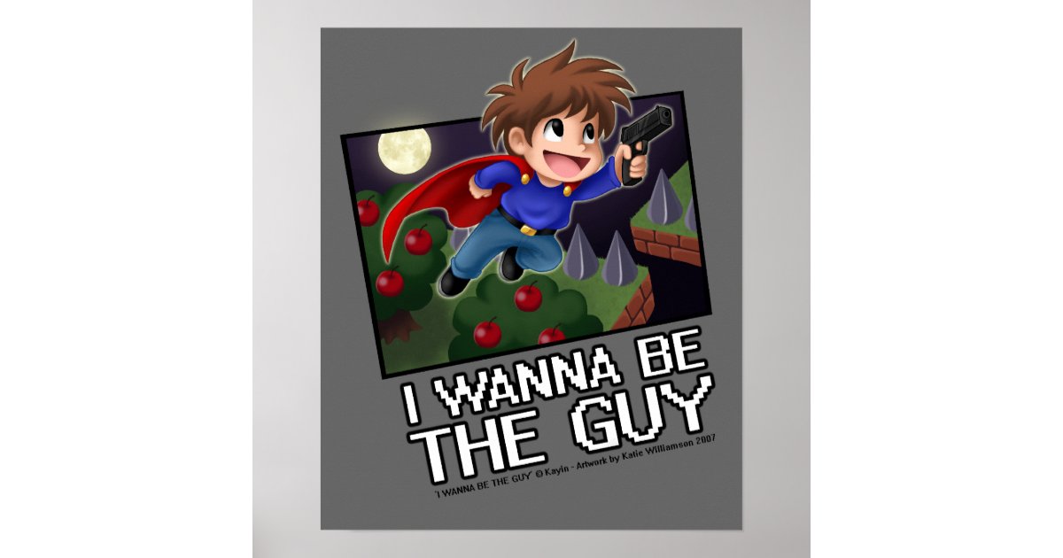 I Wanna Be The Guy Poster Poster Zazzle Com