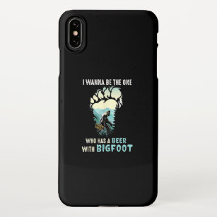 I Wanna Be The One Who Has A Beer With Bigfoot iPhone XS Max Case