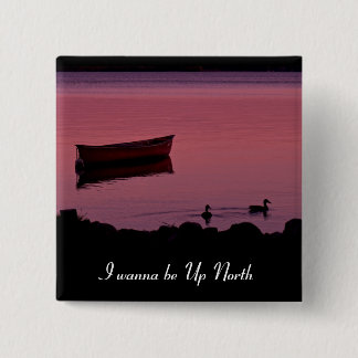 I wanna be Up North! Button
