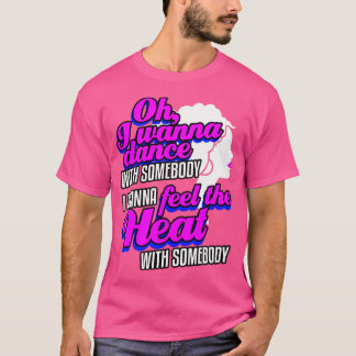 I Wanna Dance With Somebody (Who Loves Me) T-Shirt