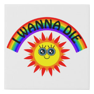 I Wanna Die - Rainbow Smiling Sun Faux Canvas Print