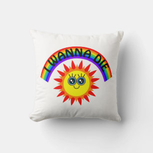 I Wanna Die - Rainbow Smiling Sun Throw Pillow