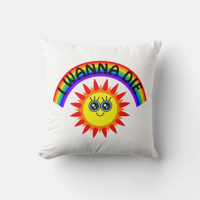 I Wanna Die - Rainbow Smiling Sun Throw Pillow (Front)