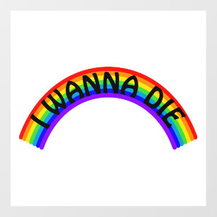 I Wanna Die - Rainbow Wall Decal